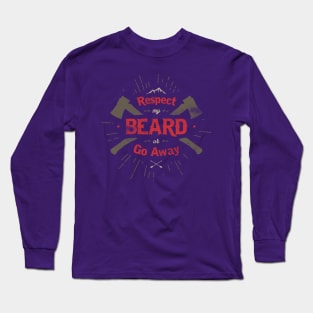 RESPECT MY BEARD OR GO AWAY Long Sleeve T-Shirt